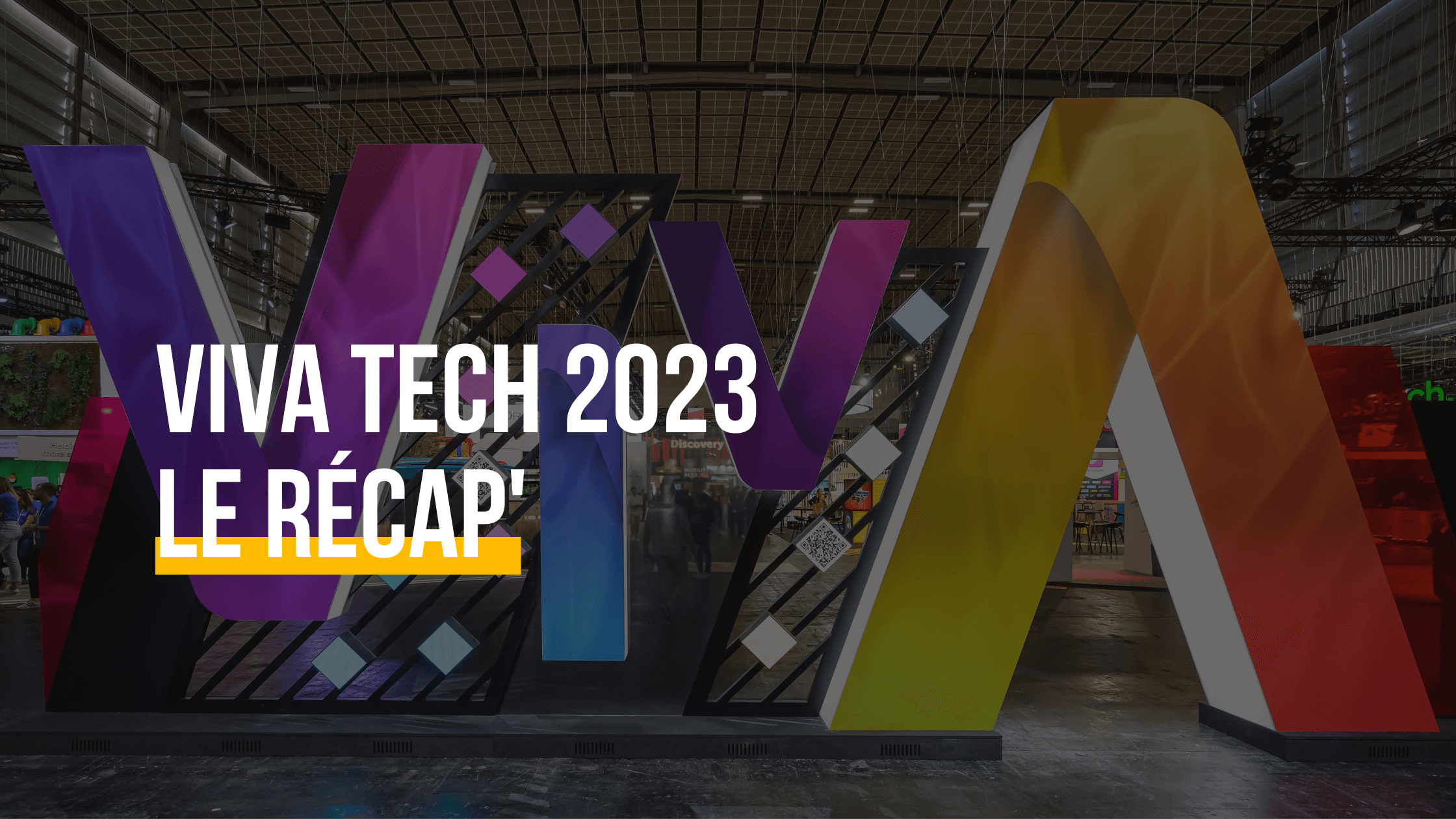 Viva Tech 2023 : le récap’